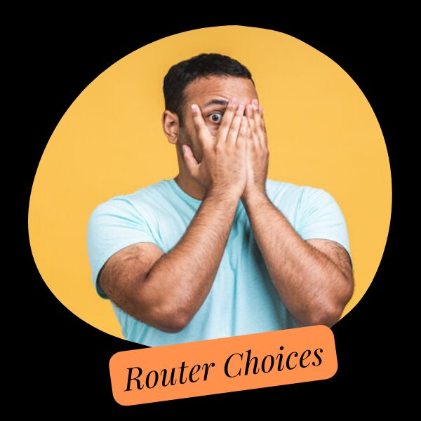 Does router choices scare you